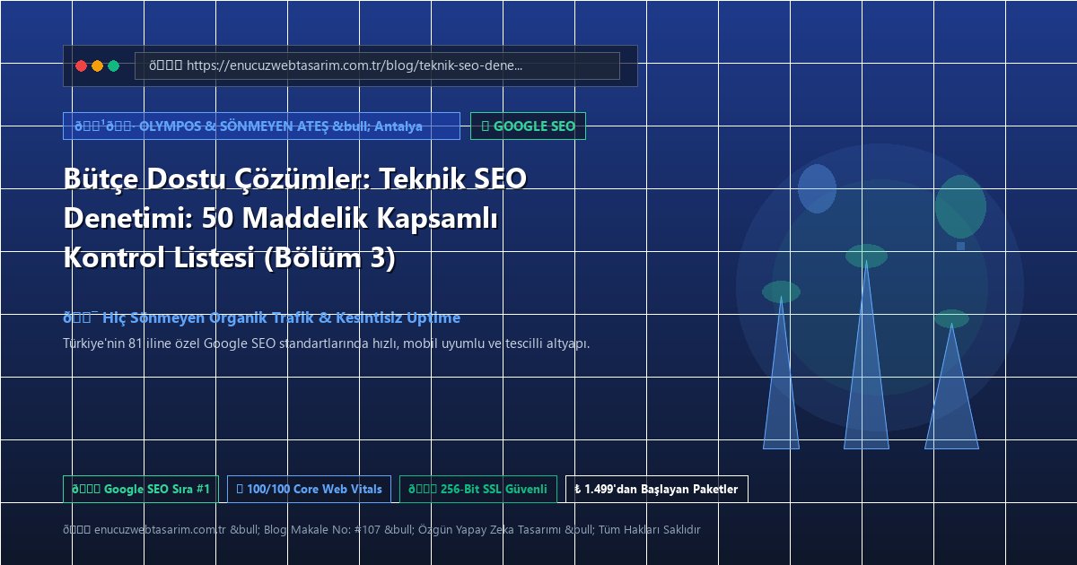 Bütçe Dostu Çözümler: Teknik SEO Denetimi: 50 Maddelik Kapsamlı Kontrol Listesi (Bölüm 3)