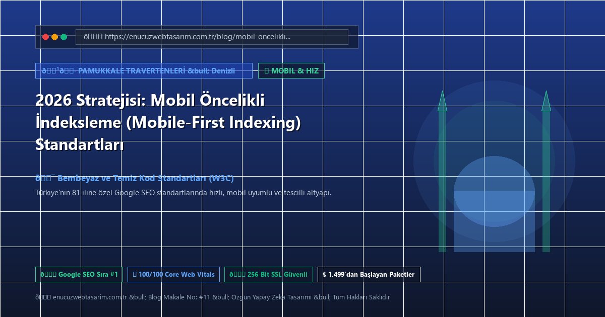 2026 Stratejisi: Mobil Öncelikli İndeksleme (Mobile-First Indexing) Standartları