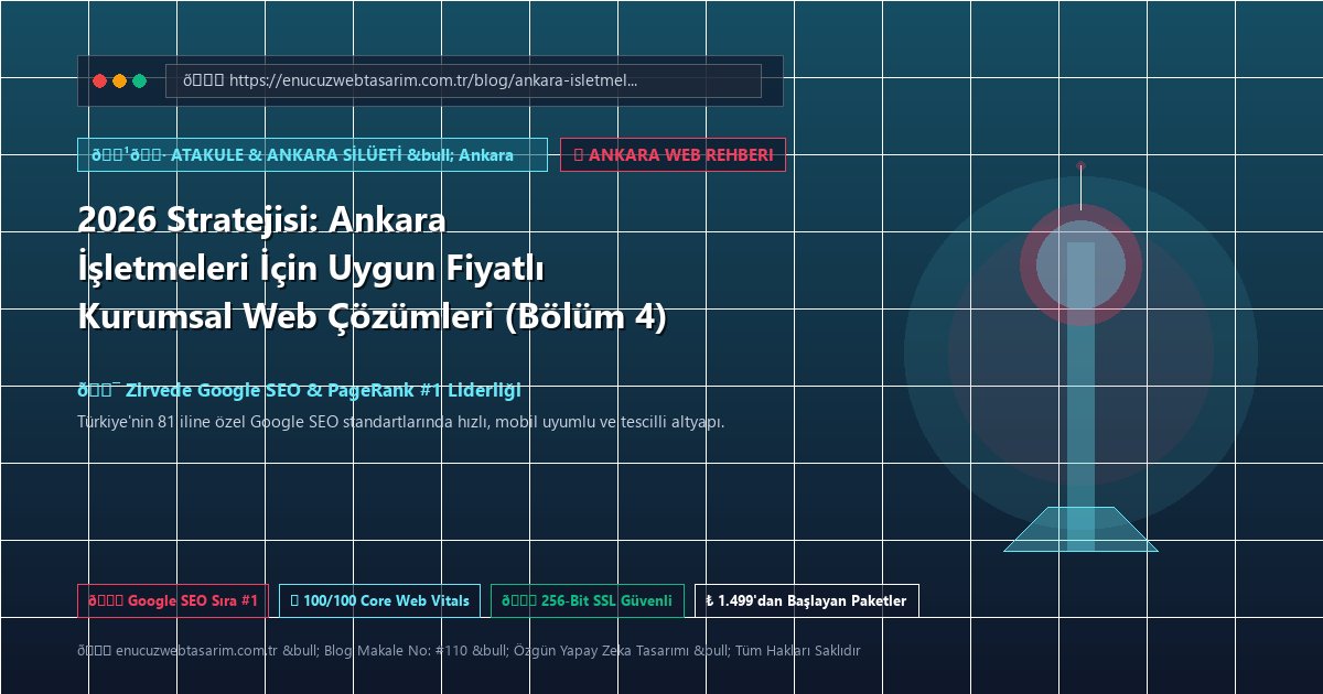 2026 Stratejisi: Ankara İşletmeleri İçin Uygun Fiyatlı Kurumsal Web Çözümleri (Bölüm 4)