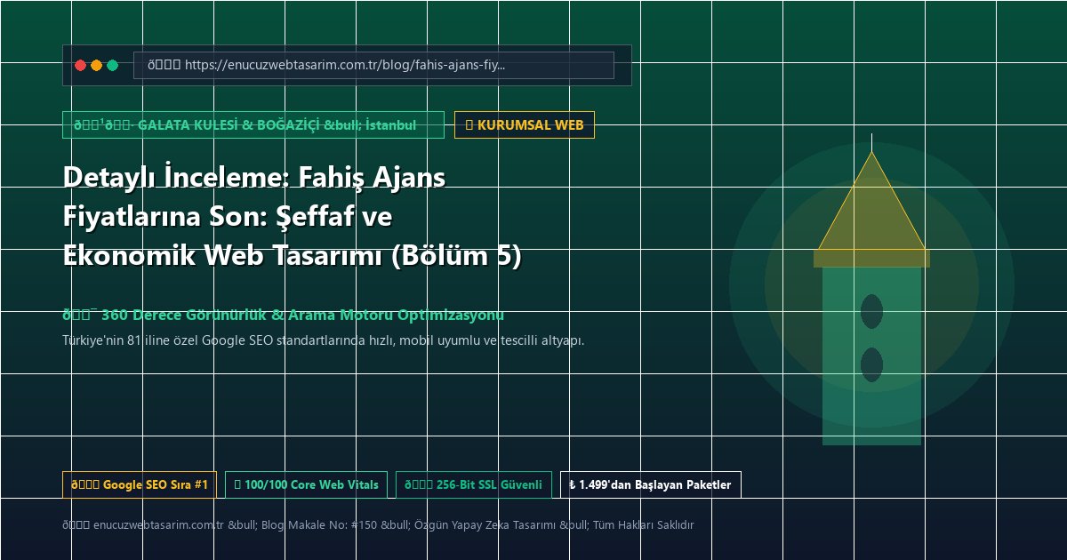 Detaylı İnceleme: Fahiş Ajans Fiyatlarına Son: Şeffaf ve Ekonomik Web Tasarımı (Bölüm 5)