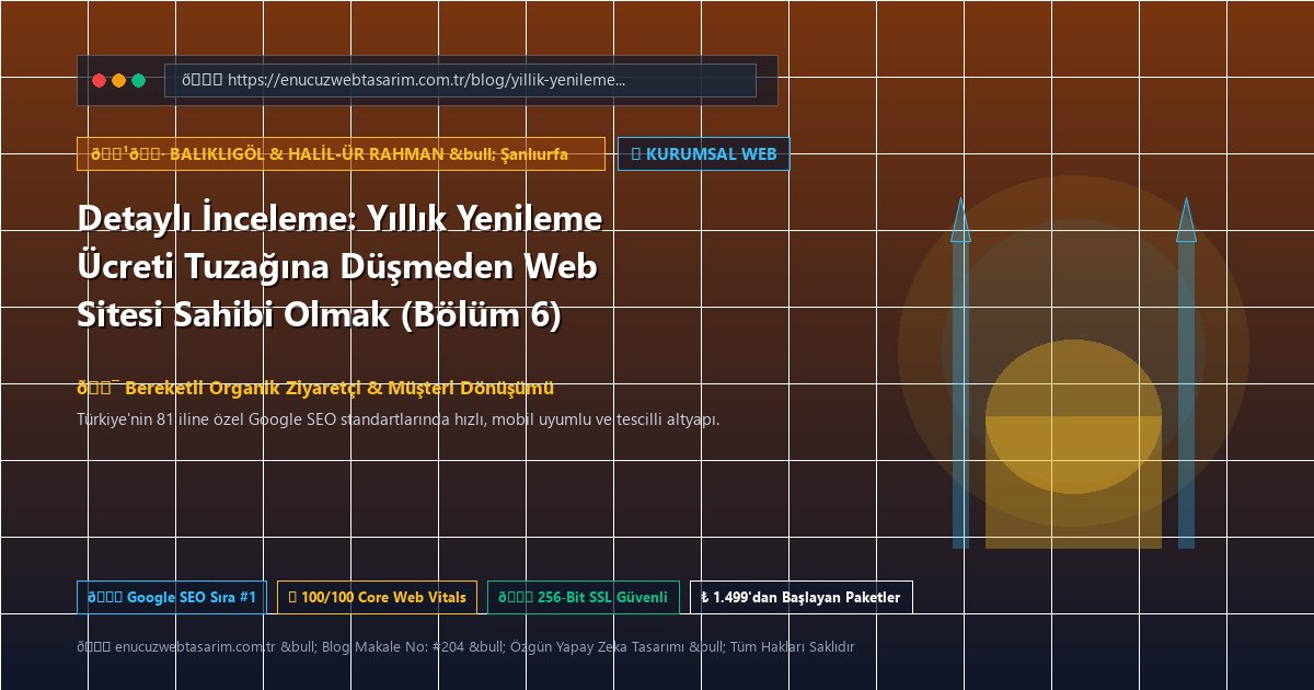 Detaylı İnceleme: Yıllık Yenileme Ücreti Tuzağına Düşmeden Web Sitesi Sahibi Olmak (Bölüm 6)