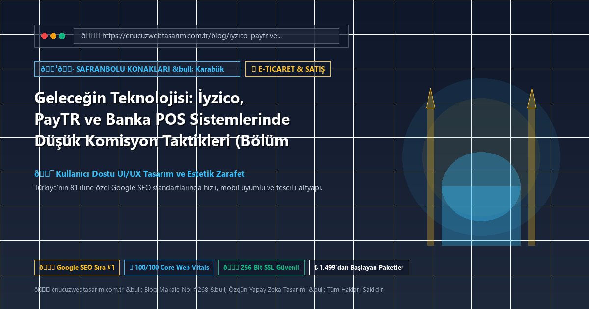 Geleceğin Teknolojisi: İyzico, PayTR ve Banka POS Sistemlerinde Düşük Komisyon Taktikleri (Bölüm 8)