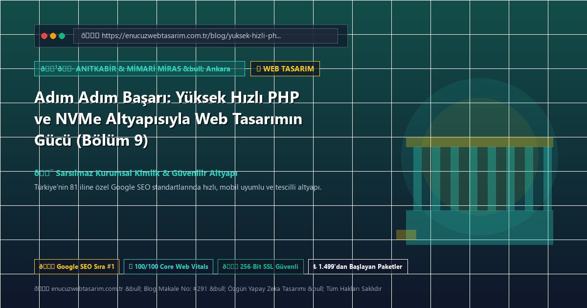 Adım Adım Başarı: Yüksek Hızlı PHP ve NVMe Altyapısıyla Web Tasarımın Gücü (Bölüm 9)