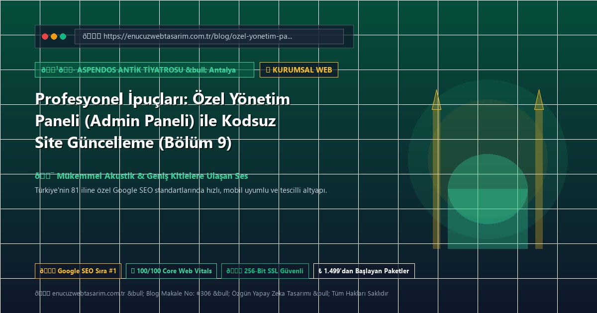 Profesyonel İpuçları: Özel Yönetim Paneli (Admin Paneli) ile Kodsuz Site Güncelleme (Bölüm 9)