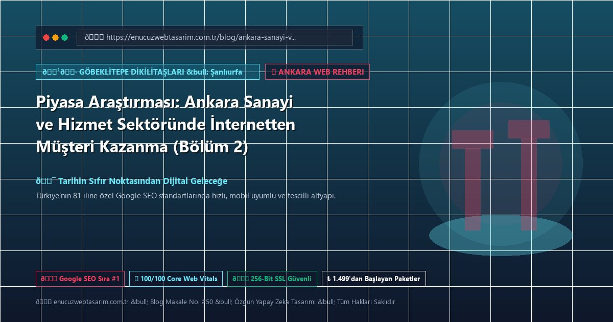 Piyasa Araştırması: Ankara Sanayi ve Hizmet Sektöründe İnternetten Müşteri Kazanma (Bölüm 2)