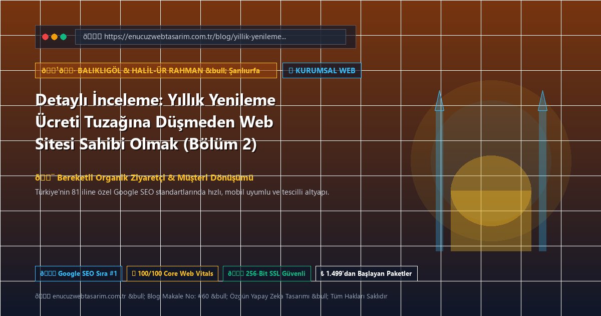 Detaylı İnceleme: Yıllık Yenileme Ücreti Tuzağına Düşmeden Web Sitesi Sahibi Olmak (Bölüm 2)